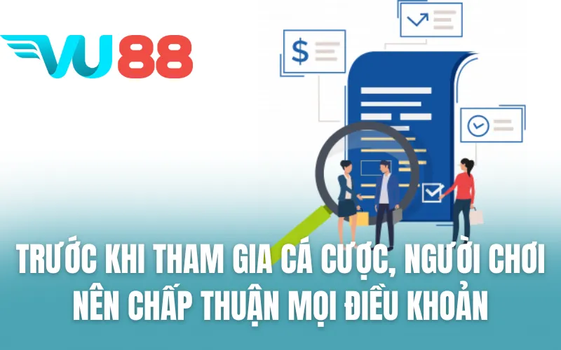 Trước khi tham gia cá cược, người chơi nên chấp thuận mọi điều khoản