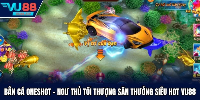 Bắn Cá Oneshot - Ngư Thủ Tối Thượng Săn Thưởng Siêu Hot Vu88