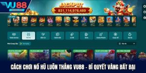 Cách Chơi Nổ Hũ Luôn Thắng Vu88 - Bí Quyết Vàng Bất Bại