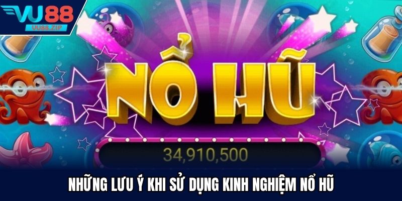 Chú ý giúp bạn sử dụng kinh nghiệm chơi hiệu quả