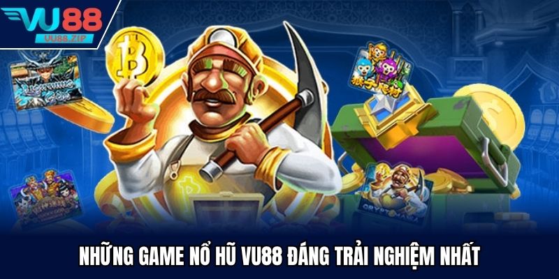 Những game nổ hũ Vu88 đáng trải nghiệm nhất