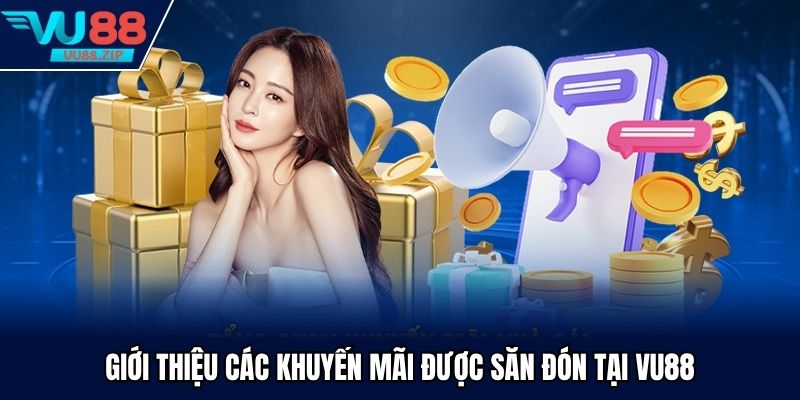 Giới thiệu các khuyến mãi được săn đón tại Vu88