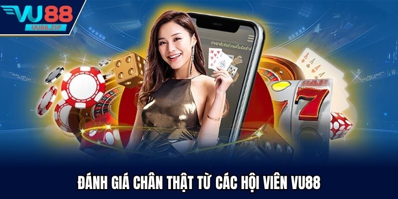 Đánh giá chân thật từ các hội viên Vu88