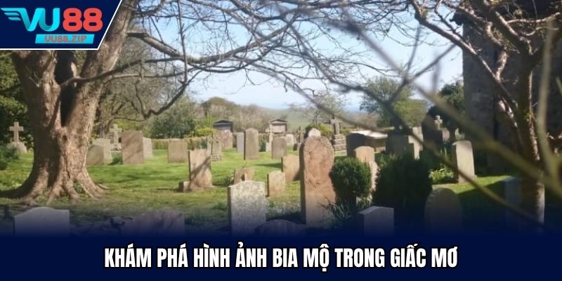 Khám phá hình ảnh bia mộ trong giấc mơ