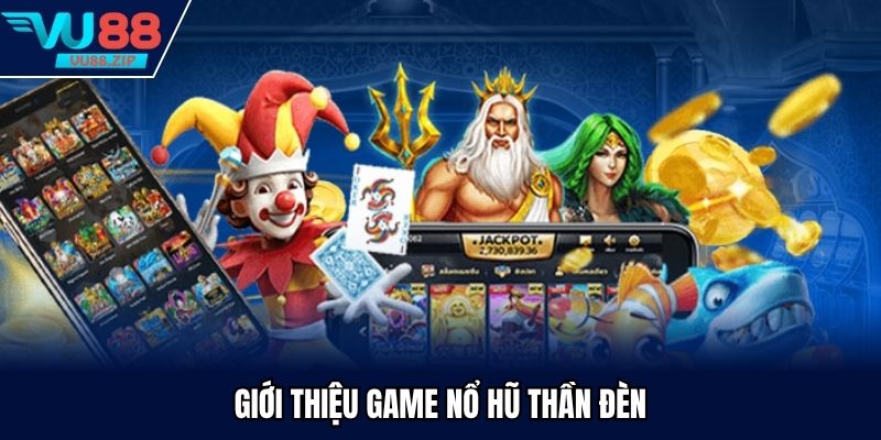 Khám phá nổ hũ thần đèn mang phong cách ấn tượng