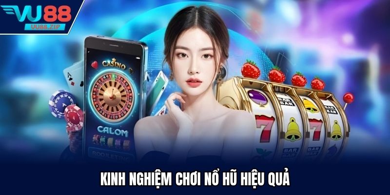 Kinh nghiệm chơi nổ hũ ai cũng có thể thử