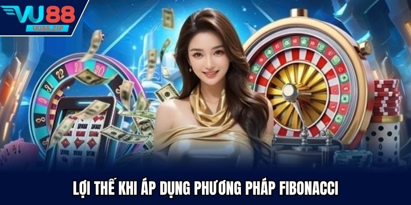 Lợi thế khi người chơi biết áp dụng Fibonacci