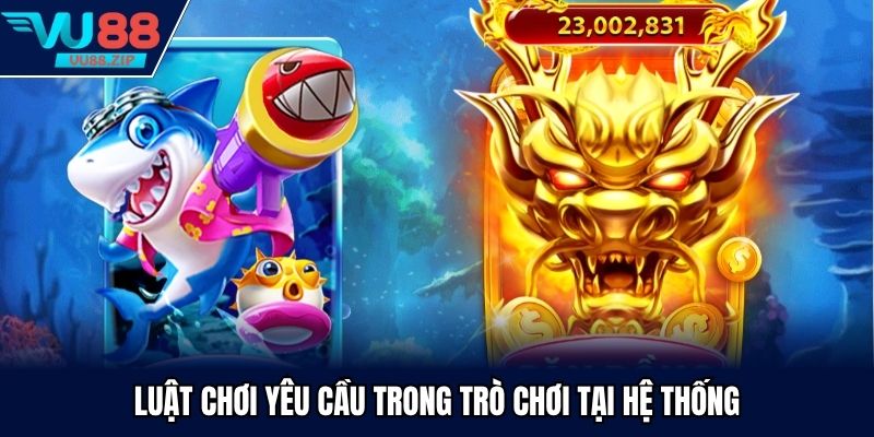 Luật chơi yêu cầu trong trò chơi tại hệ thống