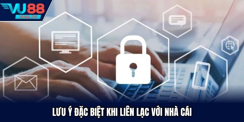 Lưu ý đặc biệt khi liên lạc với nhà cái