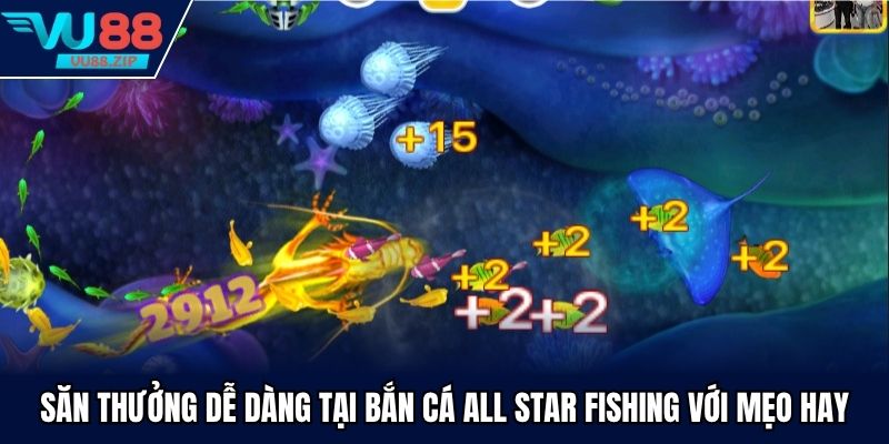 Săn thưởng dễ dàng tại bắn cá All star fishing với mẹo hay