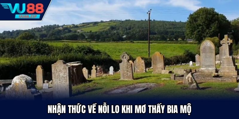 Nhận thức về nỗi lo khi mơ thấy bia mộ