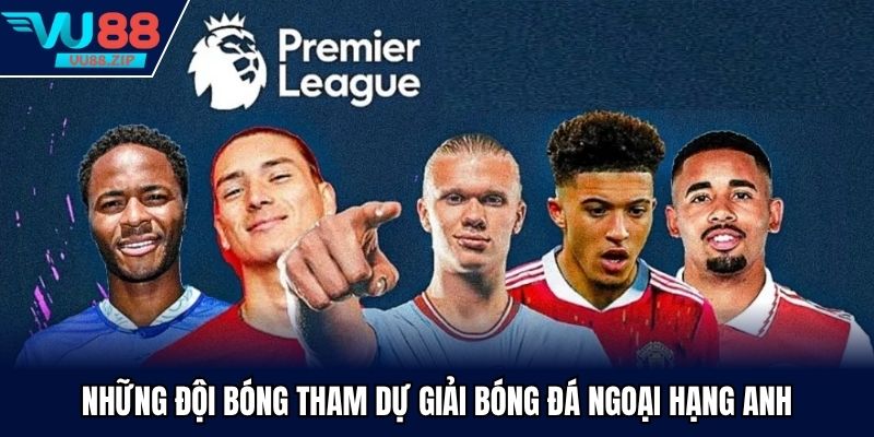 Những đội bóng tham dự giải bóng đá ngoại hạng Anh