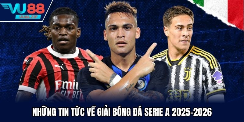 Những tin tức về giải bóng đá Serie A 2025-2026