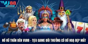Nổ Hũ Thần Đèn Vu88 - Tựa Game Đổi Thưởng Có Đồ Hoạ Đẹp Mắt