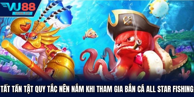 Tất tần tật quy tắc nên nắm khi tham gia bắn cá All star fishing