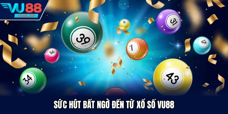 Sức hút bất ngờ đến từ xổ số Vu88