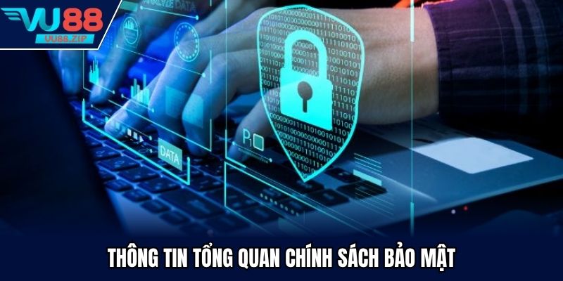 Thông tin tổng quan chính sách bảo mật