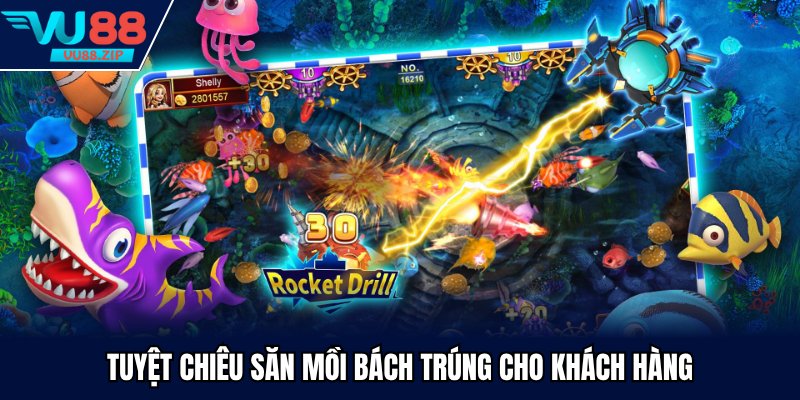 Tuyệt chiêu săn mồi bách trúng cho khách hàng
