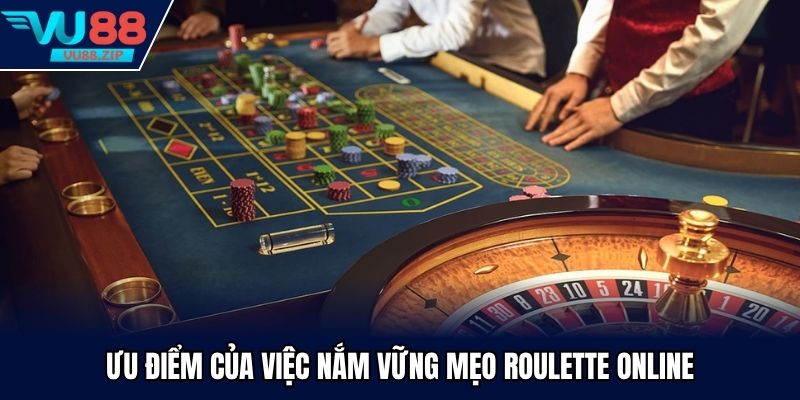 Ưu điểm của việc nắm vững mẹo roulette online