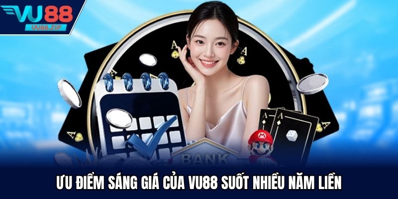 Ưu điểm sáng giá của Vu88 suốt nhiều năm liền