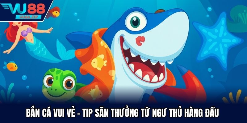 Bắn Cá Vui Vẻ