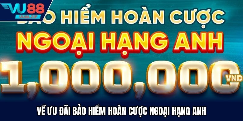 bảo hiểm hoàn cược Ngoại Hạng Anh