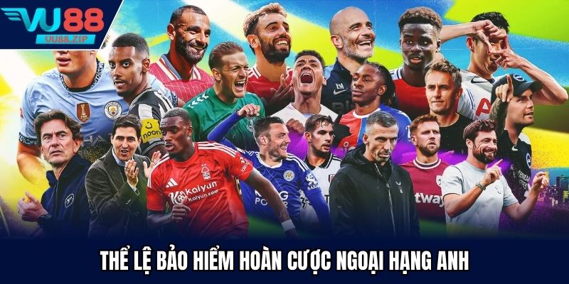 bảo hiểm hoàn cược Ngoại Hạng Anh