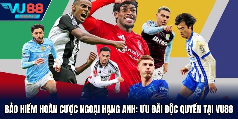 bảo hiểm hoàn cược Ngoại Hạng Anh