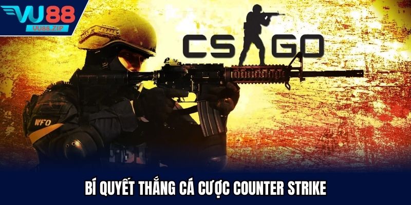 Bí quyết thắng cá cược Counter Strike