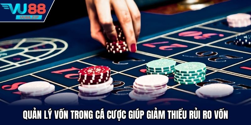 Quản lý vốn trong cá cược giúp giảm thiểu rủi ro vốn