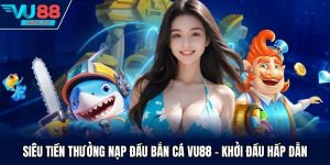 Siêu tiền thưởng nạp đầu bắn cá