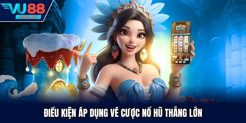 Vé cược nổ hũ thắng lớn