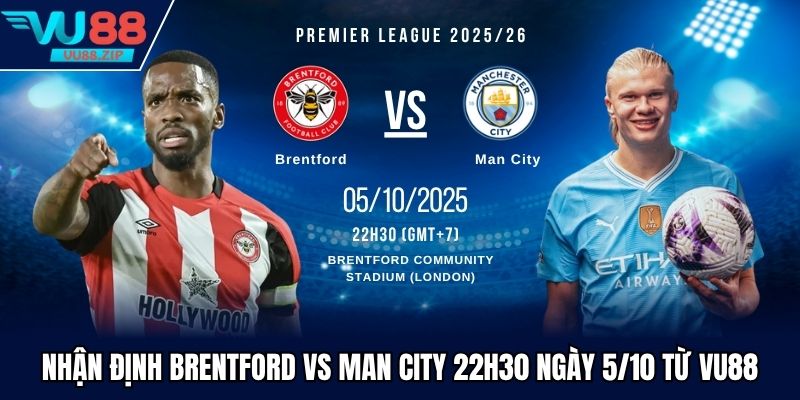 nhận định Brentford vs Man City
