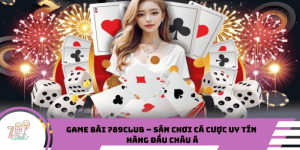 Game bài 789CLUB – Sân chơi cá cược uy tín hàng đầu châu Á